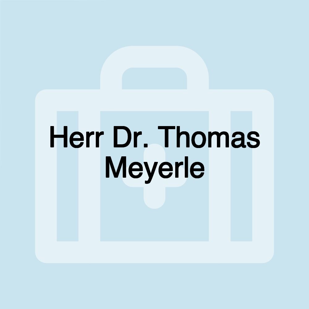 Herr Dr. Thomas Meyerle