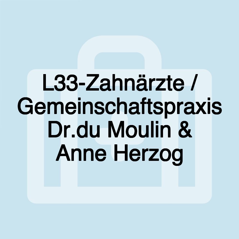 L33-Zahnärzte / Gemeinschaftspraxis Dr.du Moulin & Anne Herzog