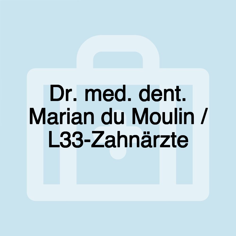 Dr. med. dent. Marian du Moulin / L33-Zahnärzte