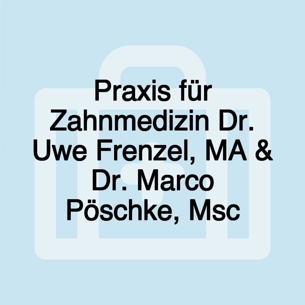 Praxis für Zahnmedizin Dr. Uwe Frenzel, MA & Dr. Marco Pöschke, Msc