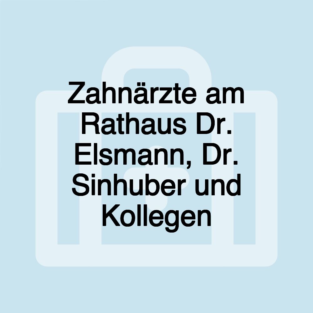 Zahnärzte am Rathaus Dr. Elsmann, Dr. Sinhuber und Kollegen