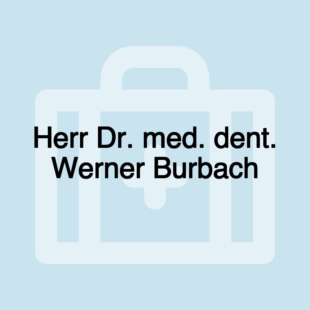 Herr Dr. med. dent. Werner Burbach