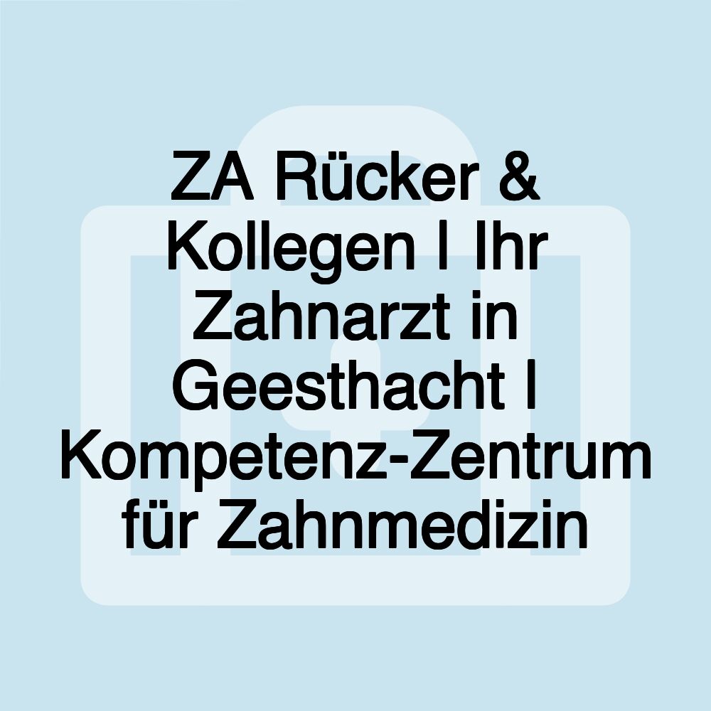 ZA Rücker & Kollegen | Ihr Zahnarzt in Geesthacht | Kompetenz-Zentrum für Zahnmedizin