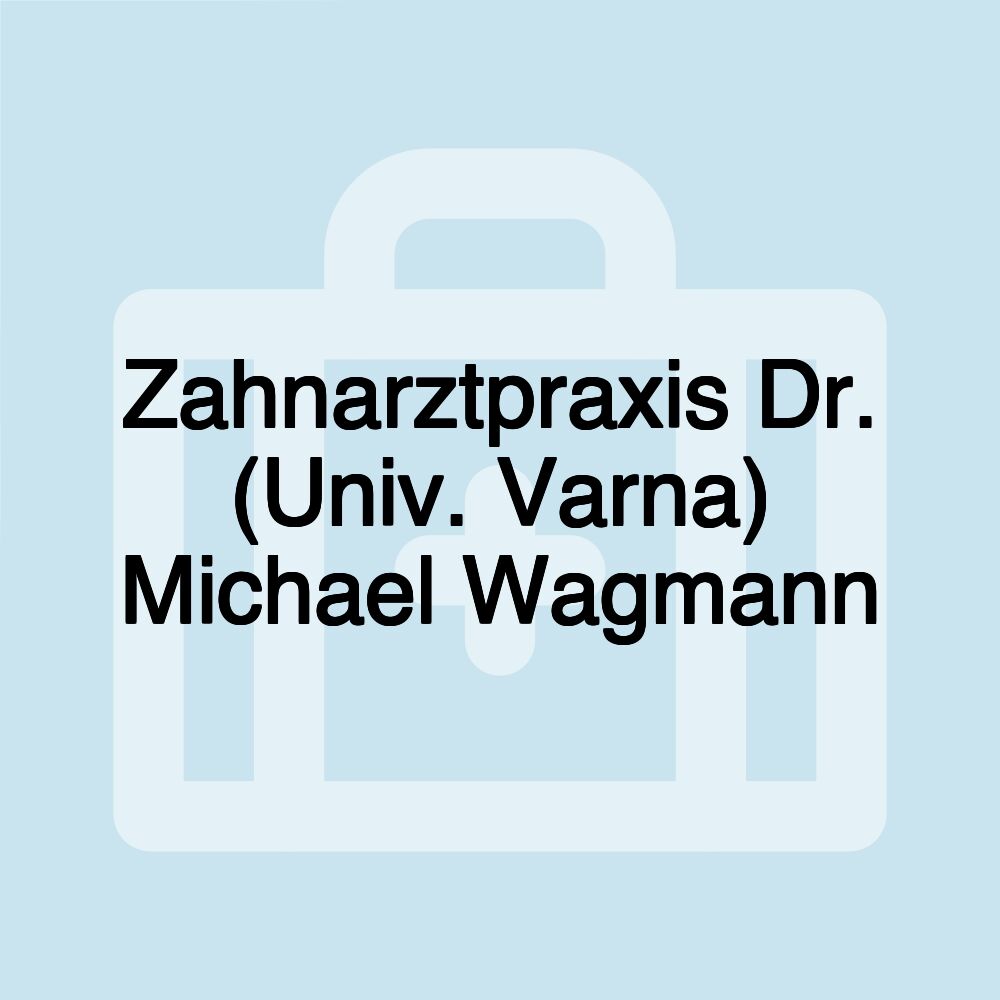 Zahnarztpraxis Dr. (Univ. Varna) Michael Wagmann