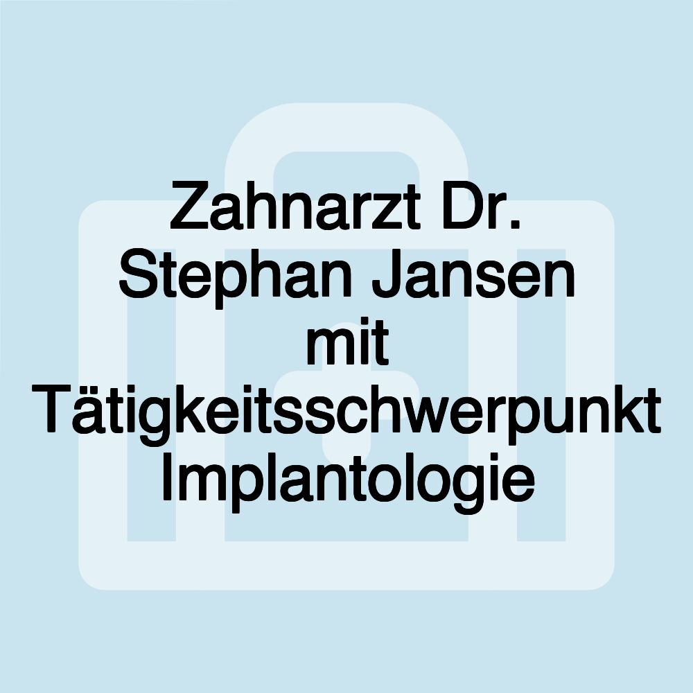 Zahnarzt Dr. Stephan Jansen mit Tätigkeitsschwerpunkt Implantologie