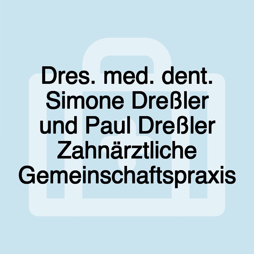 Dres. med. dent. Simone Dreßler und Paul Dreßler Zahnärztliche Gemeinschaftspraxis