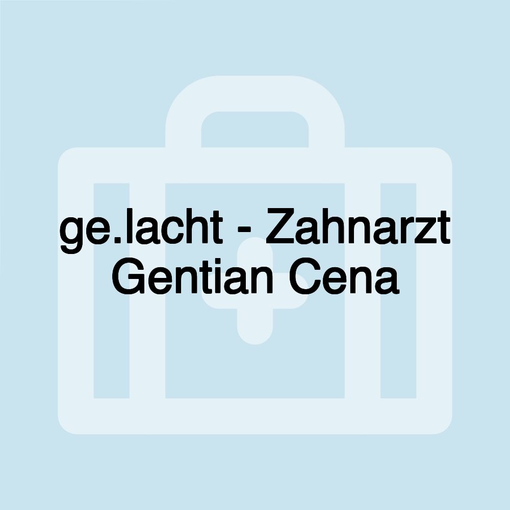 ge.lacht - Zahnarzt Gentian Cena