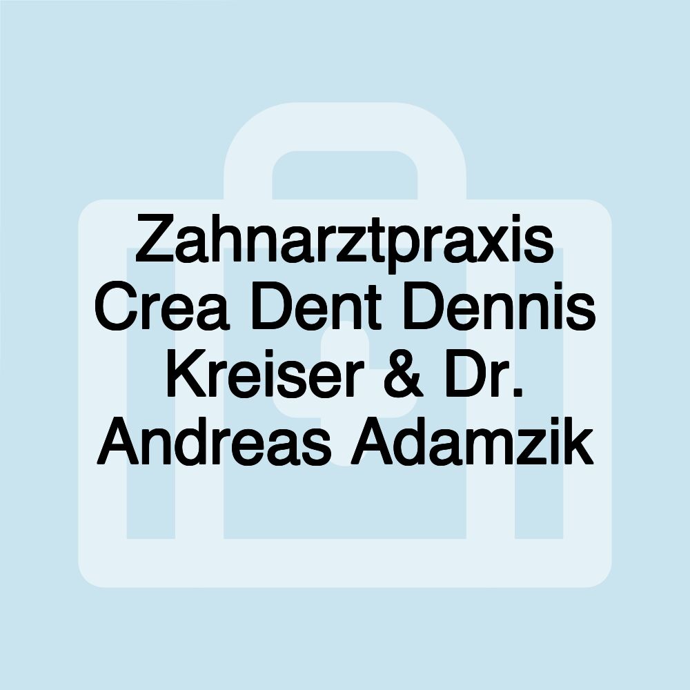 Zahnarztpraxis Crea Dent Dennis Kreiser & Dr. Andreas Adamzik