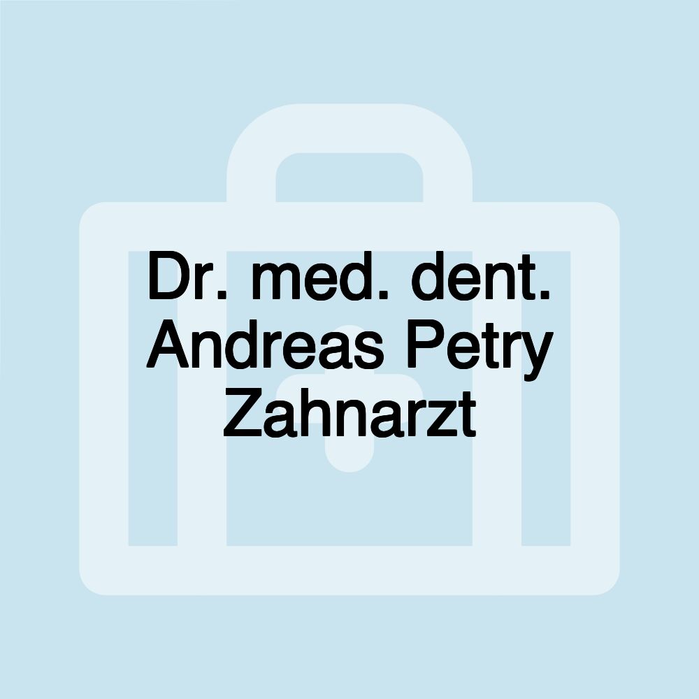 Dr. med. dent. Andreas Petry Zahnarzt