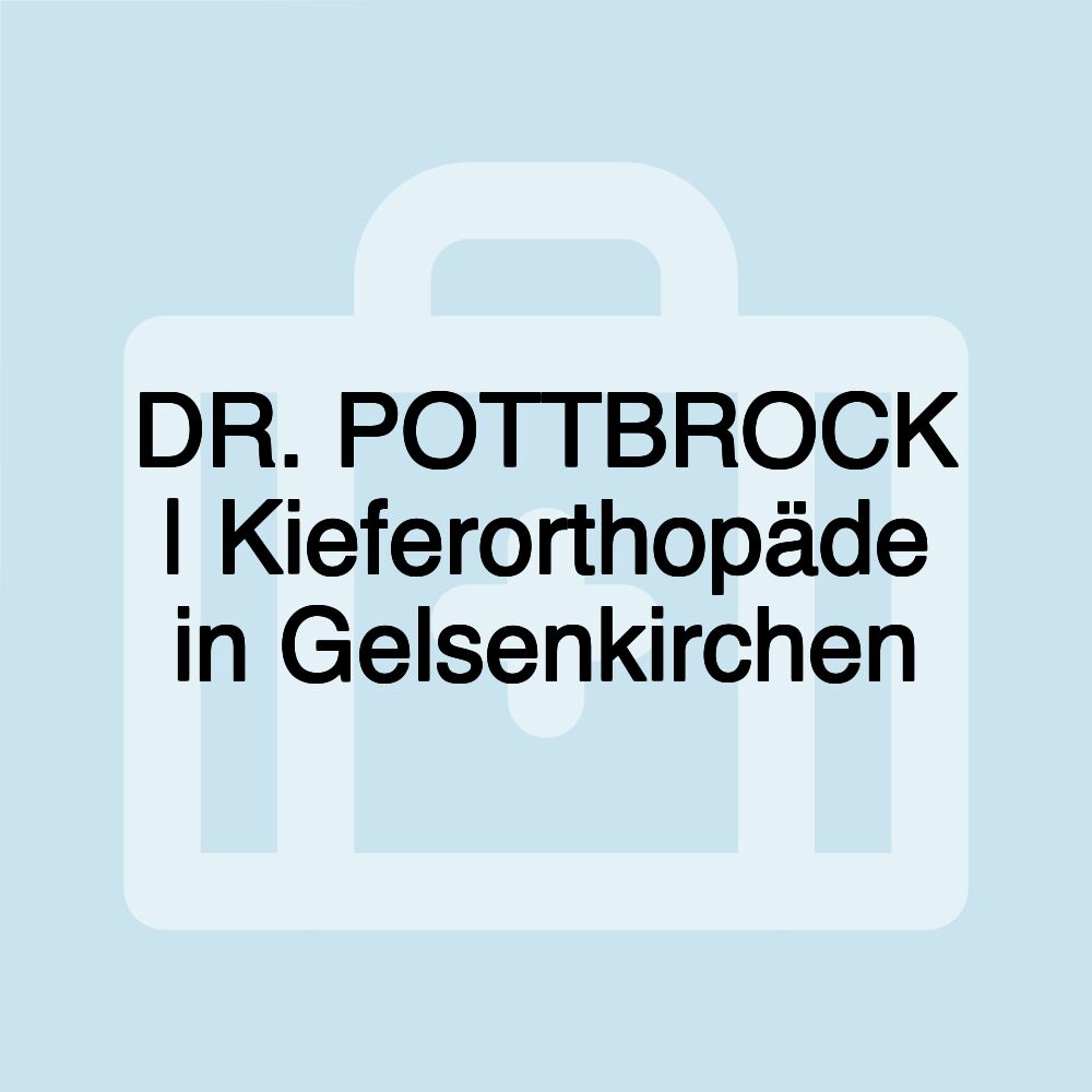 DR. POTTBROCK | Kieferorthopäde in Gelsenkirchen