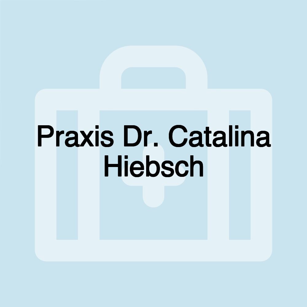 Praxis Dr. Catalina Hiebsch