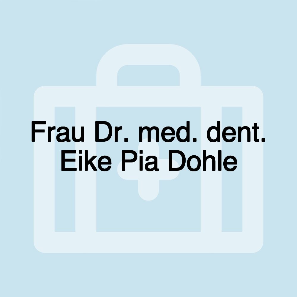 Frau Dr. med. dent. Eike Pia Dohle