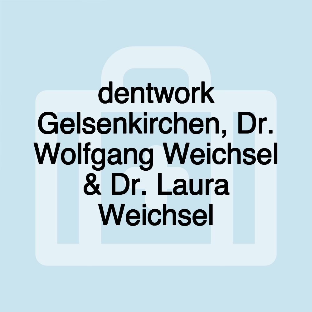 dentwork Gelsenkirchen, Dr. Wolfgang Weichsel & Dr. Laura Weichsel