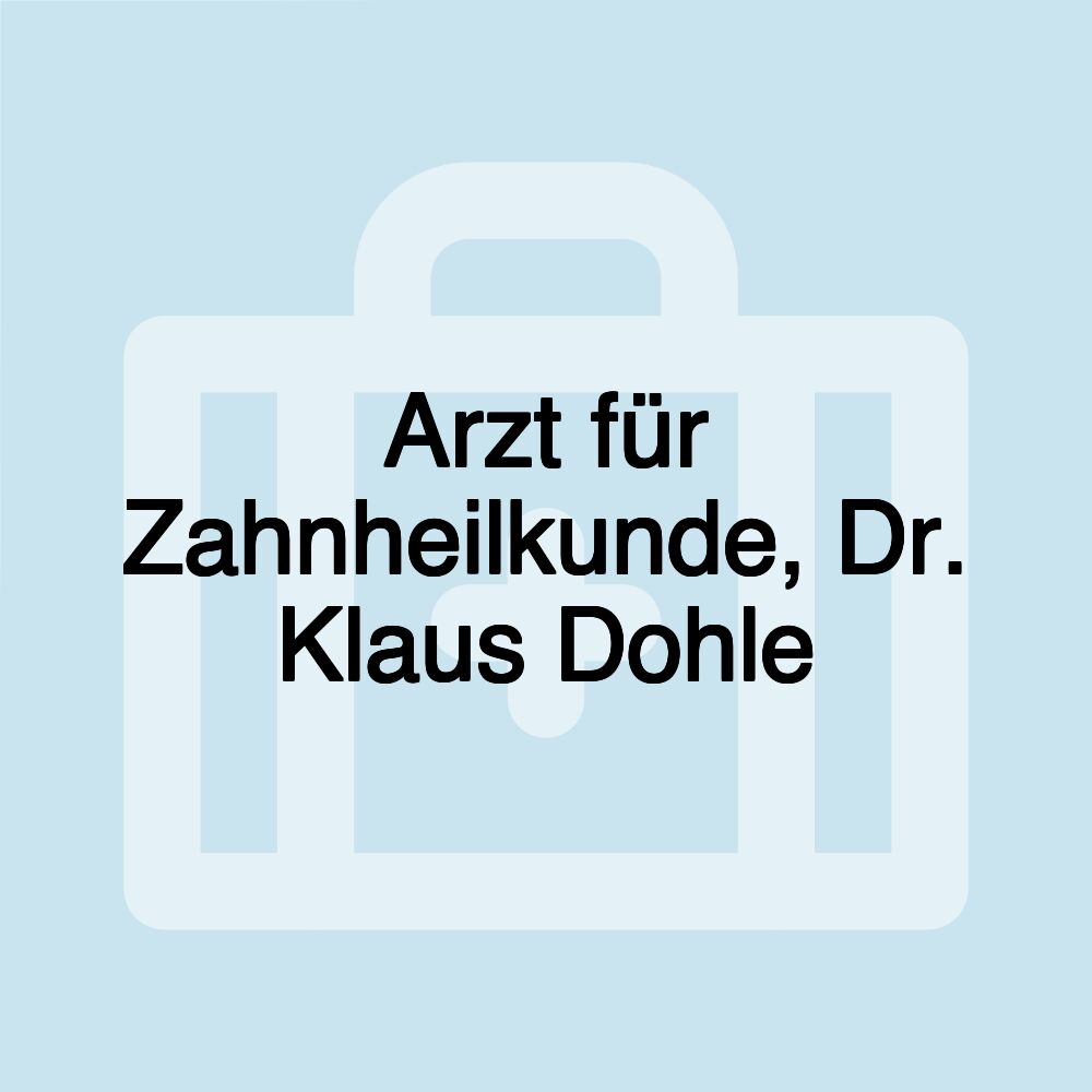 Arzt für Zahnheilkunde, Dr. Klaus Dohle