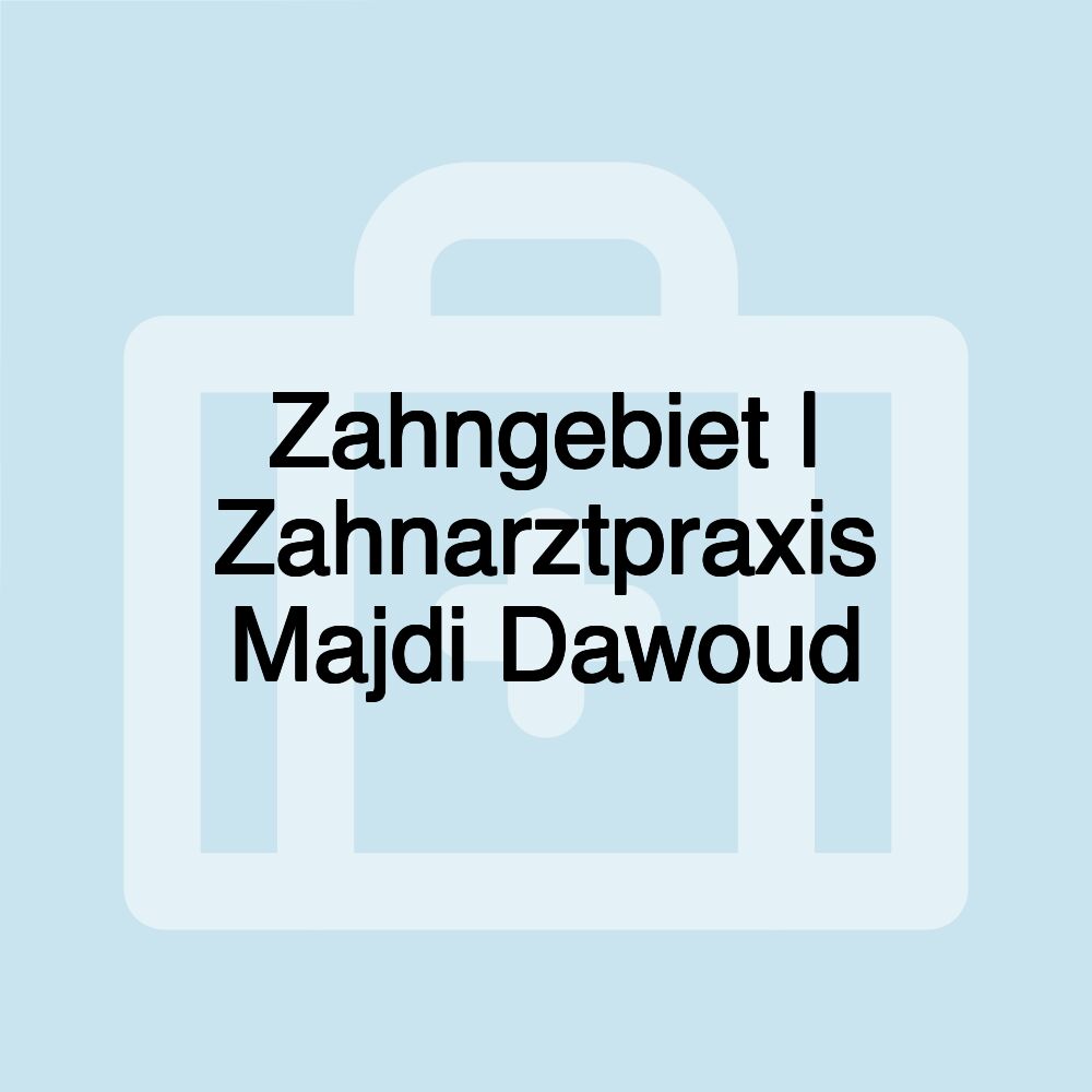 Zahngebiet | Zahnarztpraxis Majdi Dawoud