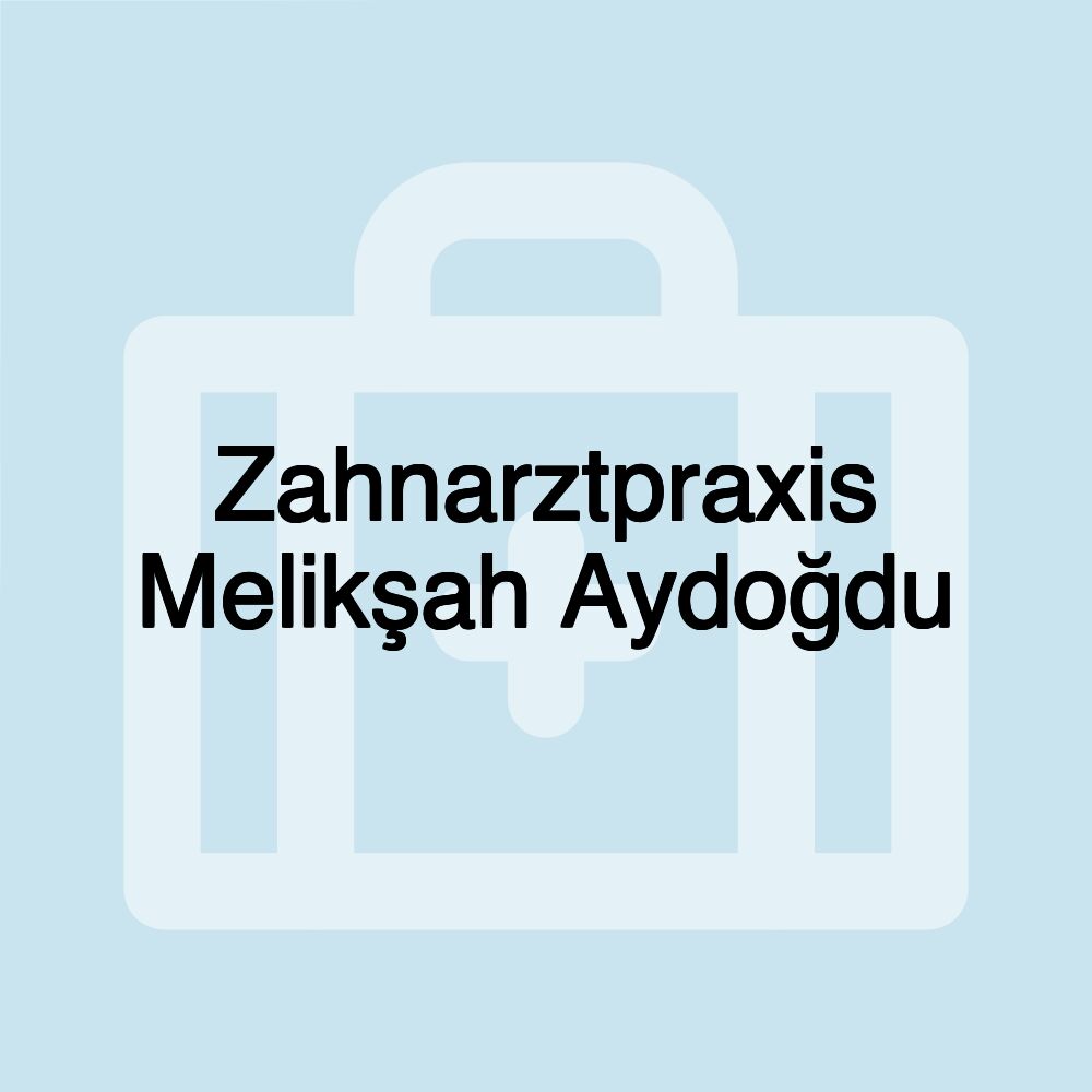 Zahnarztpraxis Melikşah Aydoğdu