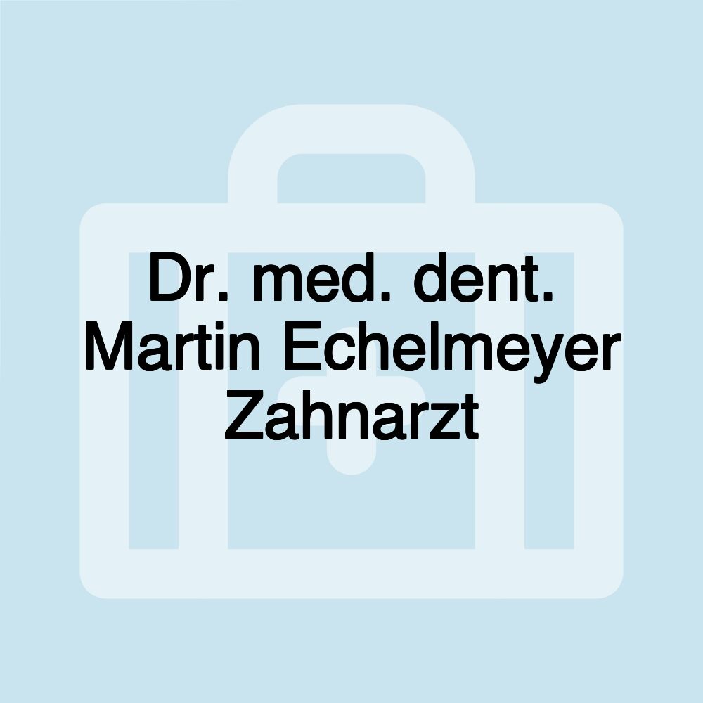 Dr. med. dent. Martin Echelmeyer Zahnarzt