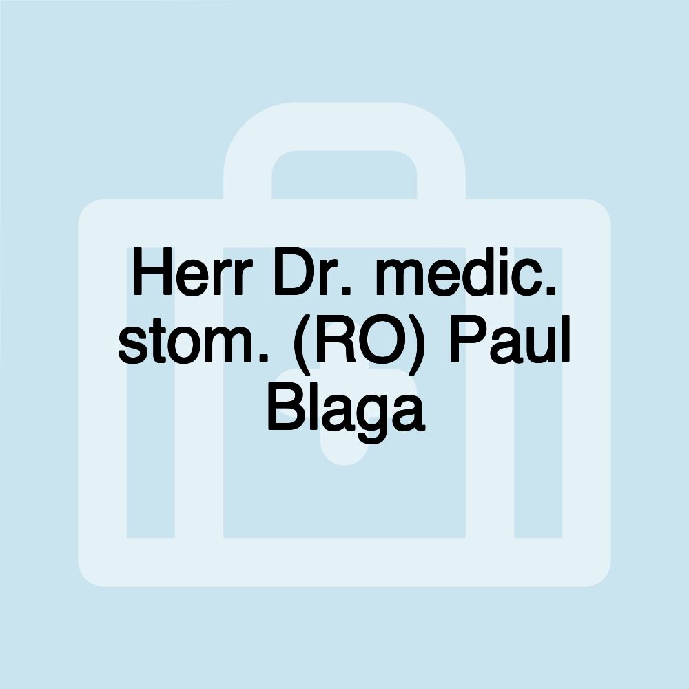 Herr Dr. medic. stom. (RO) Paul Blaga