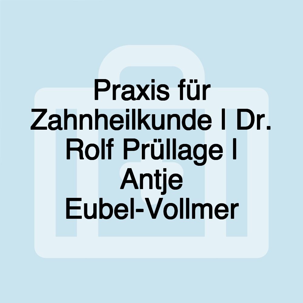 Praxis für Zahnheilkunde | Dr. Rolf Prüllage | Antje Eubel-Vollmer