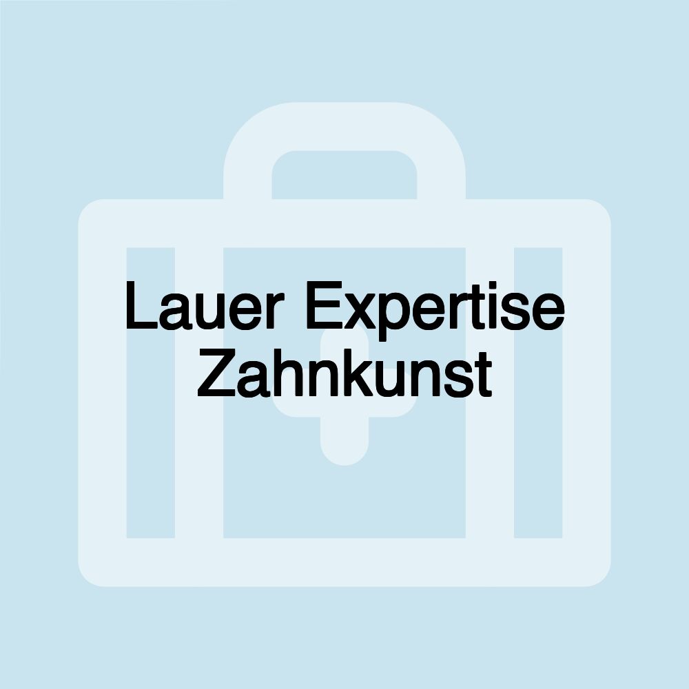 Lauer Expertise Zahnkunst