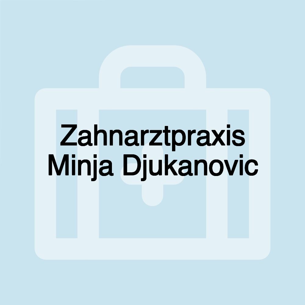 Zahnarztpraxis Minja Djukanovic