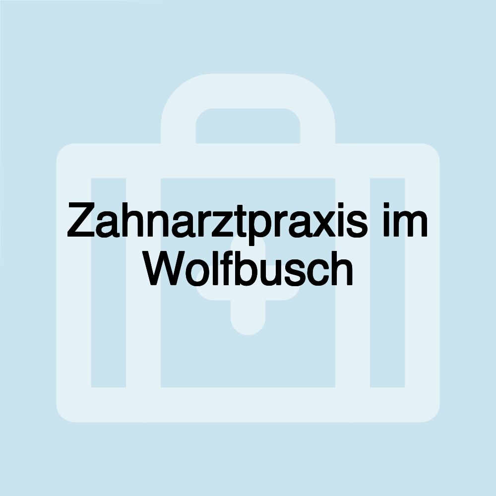 Zahnarztpraxis im Wolfbusch