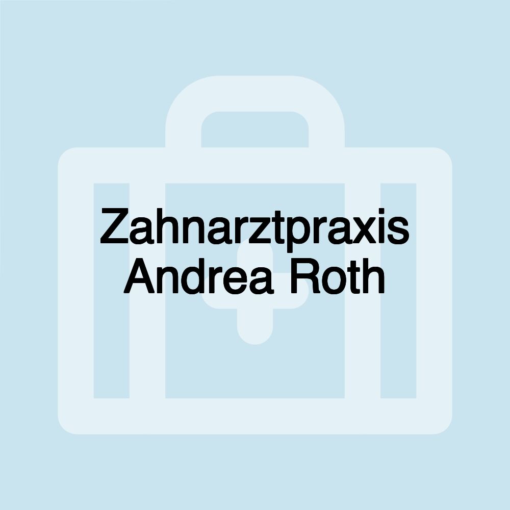 Zahnarztpraxis Andrea Roth