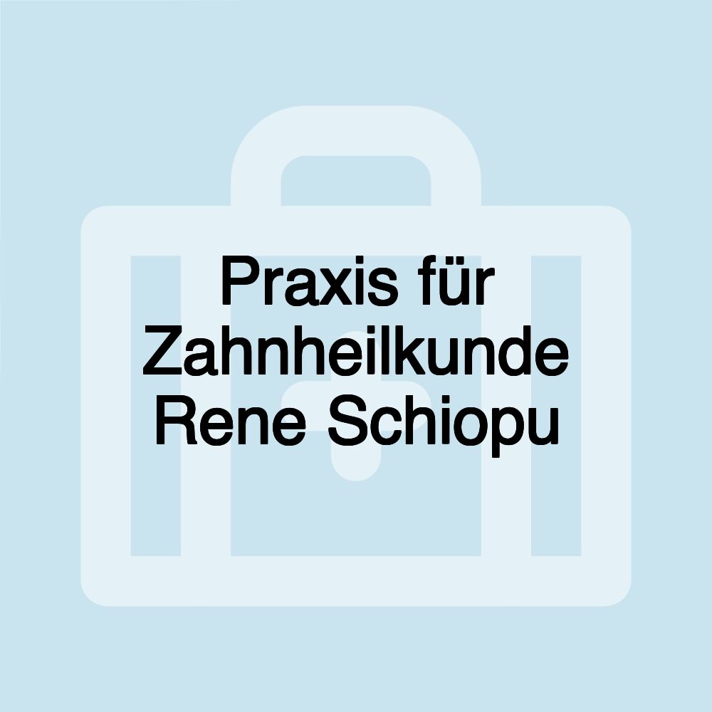 Praxis für Zahnheilkunde Rene Schiopu