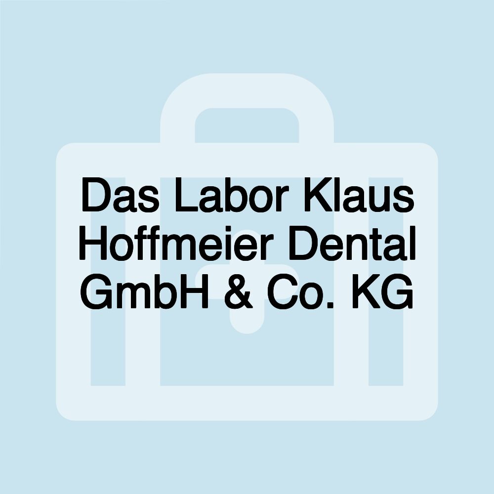 Das Labor Klaus Hoffmeier Dental GmbH & Co. KG