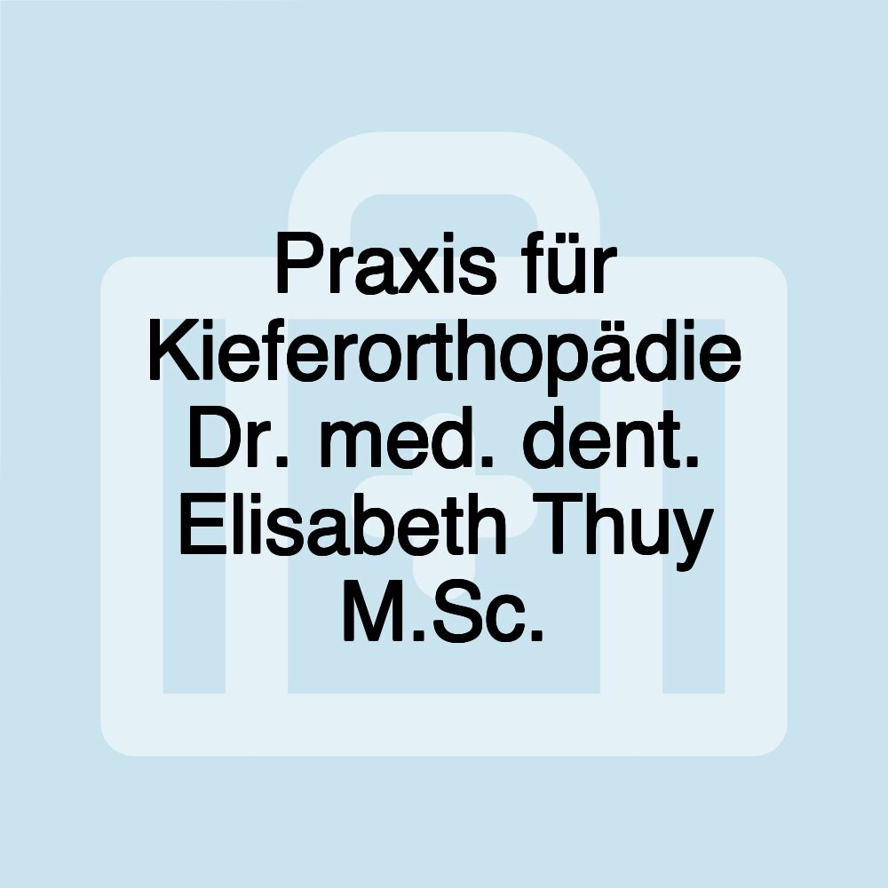 Praxis für Kieferorthopädie Dr. med. dent. Elisabeth Thuy M.Sc.