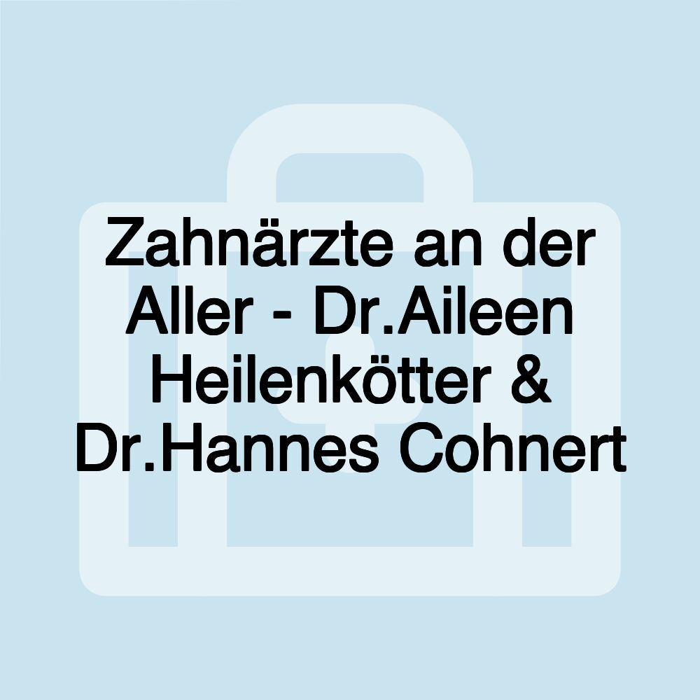 Zahnärzte an der Aller - Dr.Aileen Heilenkötter & Dr.Hannes Cohnert