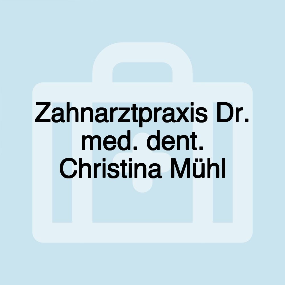 Zahnarztpraxis Dr. med. dent. Christina Mühl