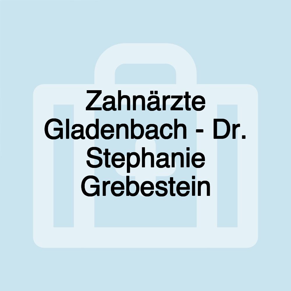 Zahnärzte Gladenbach - Dr. Stephanie Grebestein