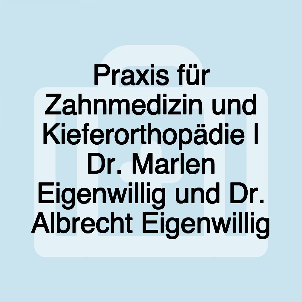 Praxis für Zahnmedizin und Kieferorthopädie | Dr. Marlen Eigenwillig und Dr. Albrecht Eigenwillig