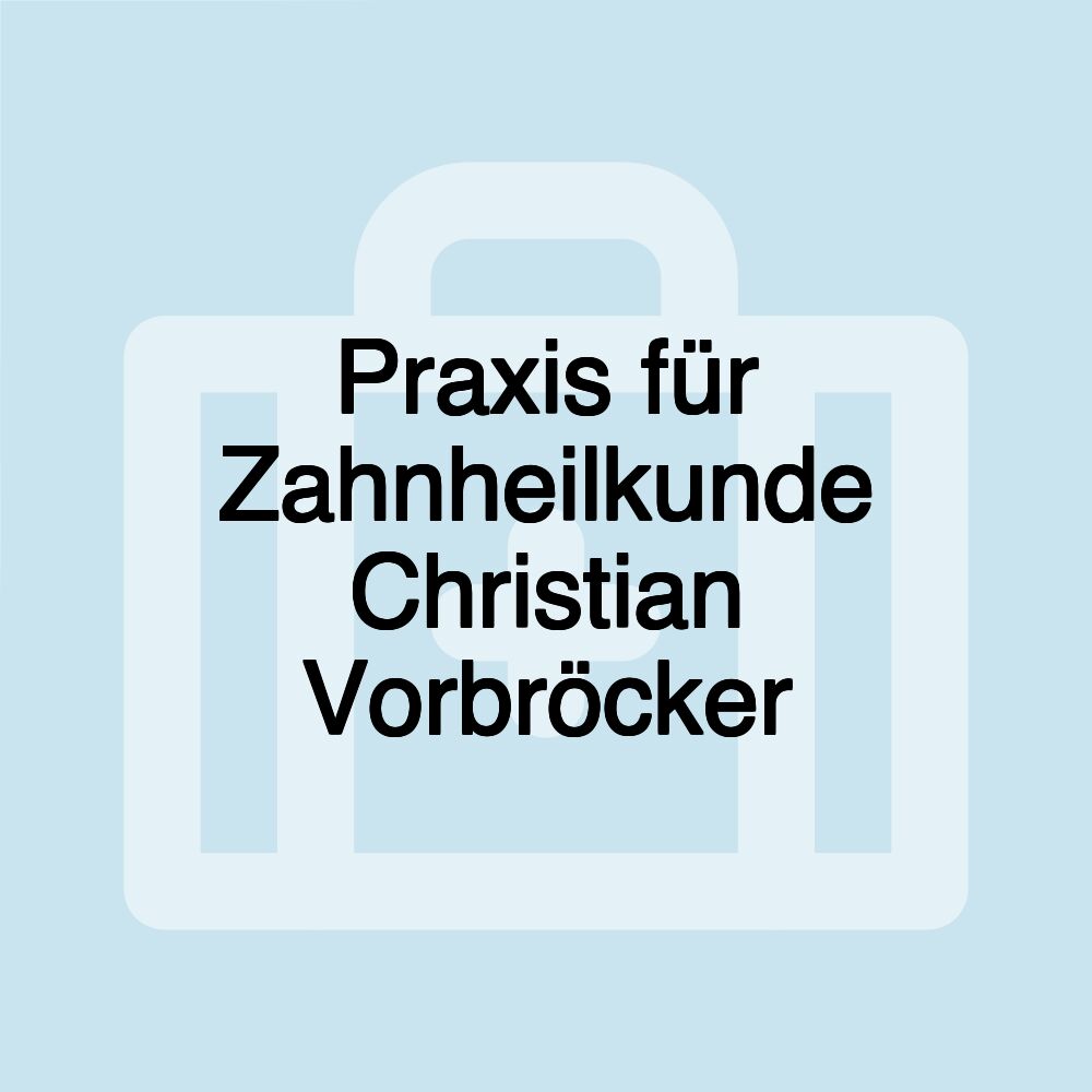 Praxis für Zahnheilkunde Christian Vorbröcker