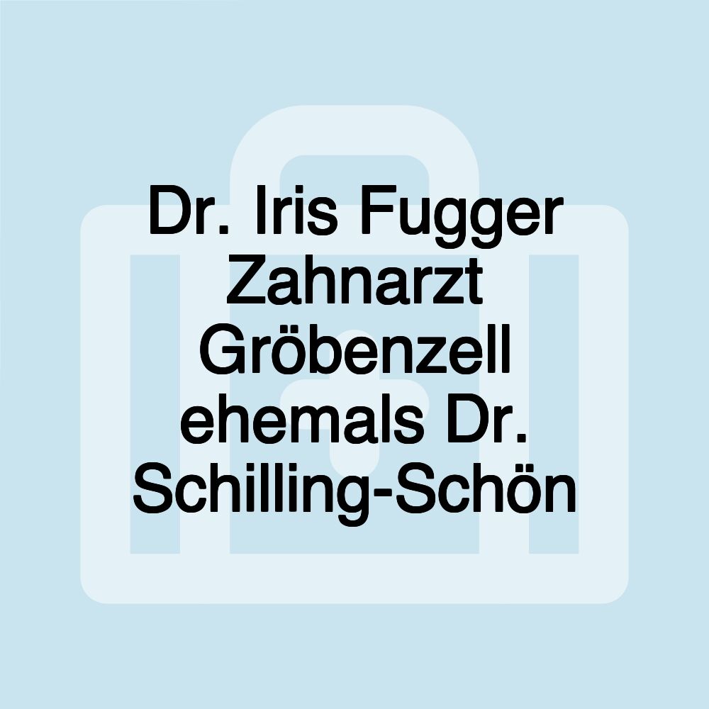 Dr. Iris Fugger Zahnarzt Gröbenzell ehemals Dr. Schilling-Schön