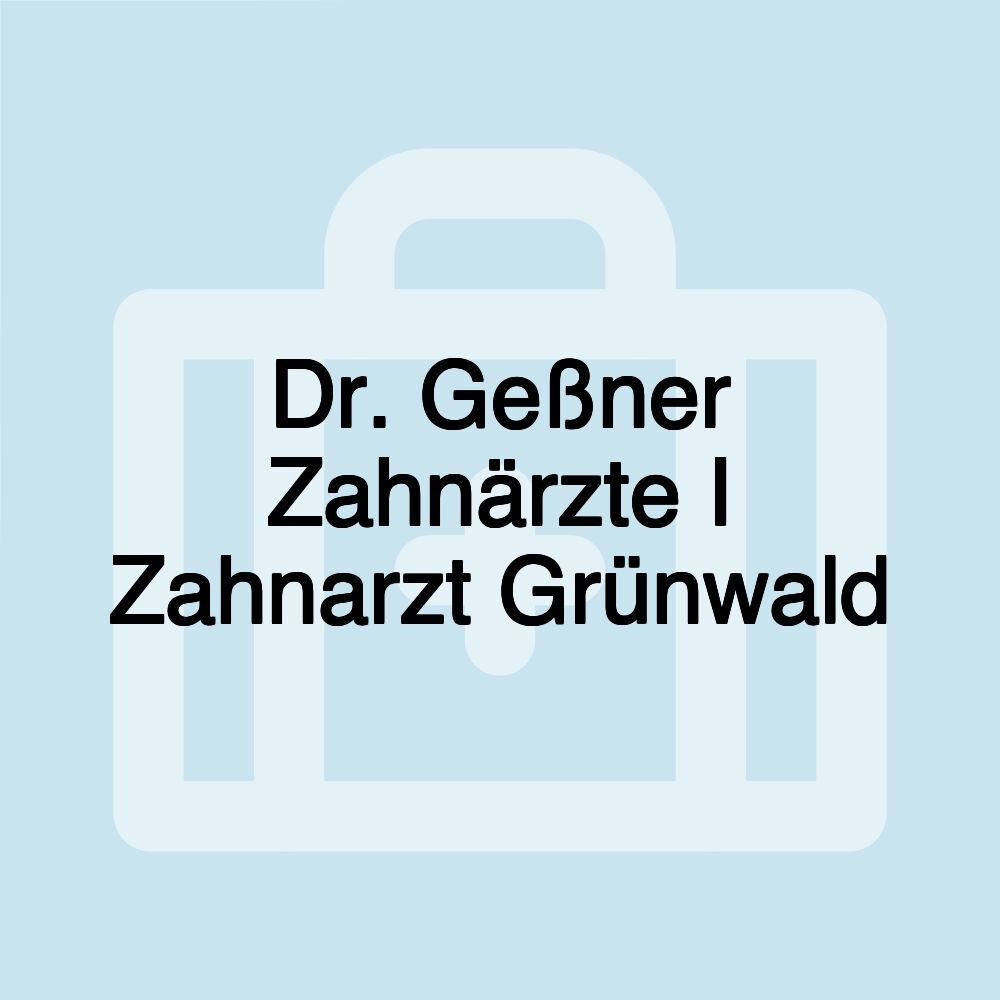 Dr. Geßner Zahnärzte I Zahnarzt Grünwald