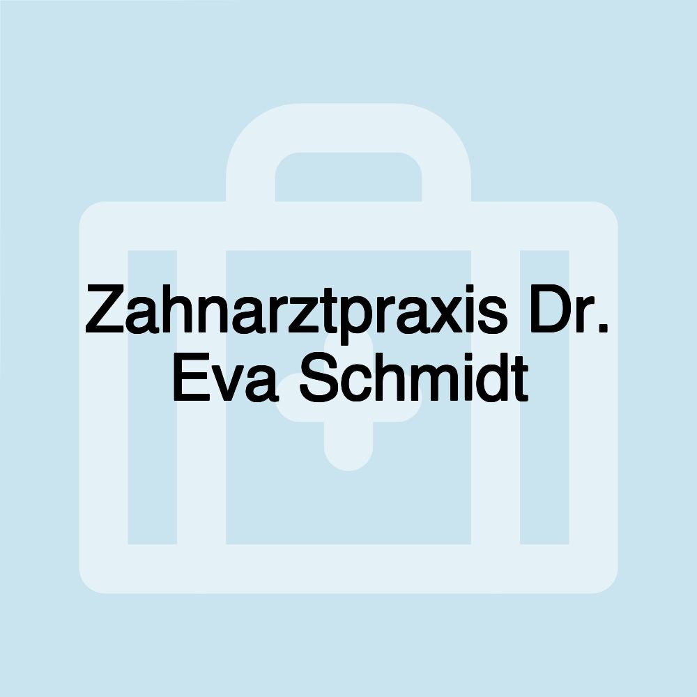 Zahnarztpraxis Dr. Eva Schmidt