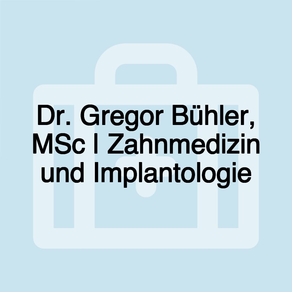 Dr. Gregor Bühler, MSc | Zahnmedizin und Implantologie