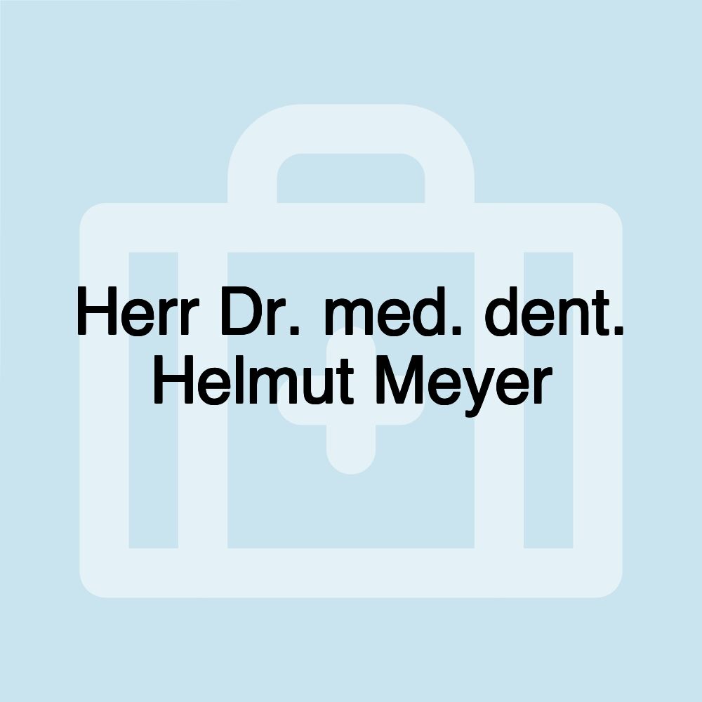 Herr Dr. med. dent. Helmut Meyer