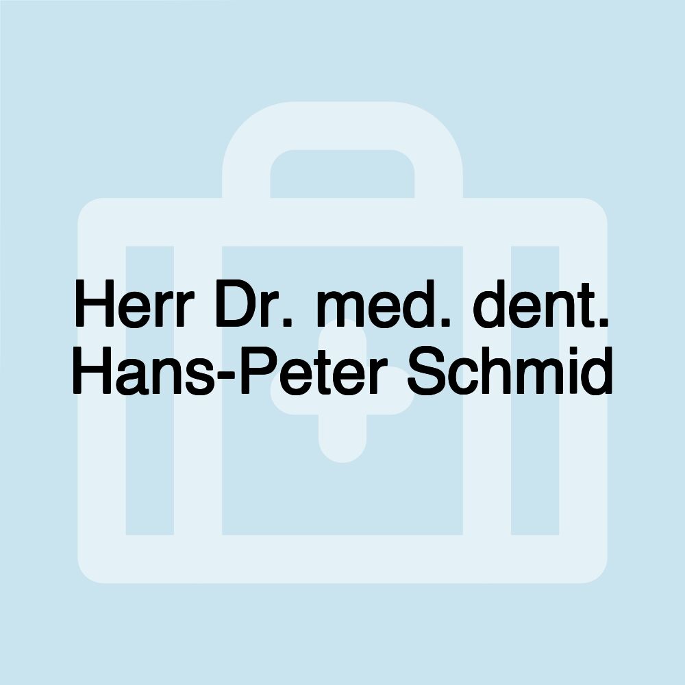 Herr Dr. med. dent. Hans-Peter Schmid