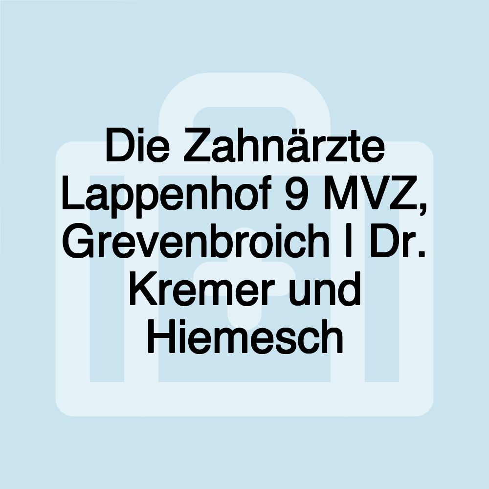 Die Zahnärzte Lappenhof 9 MVZ, Grevenbroich | Dr. Kremer und Hiemesch