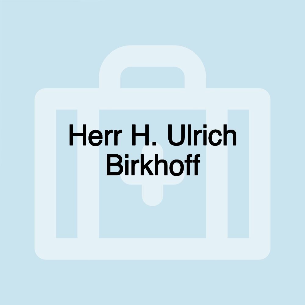 Herr H. Ulrich Birkhoff