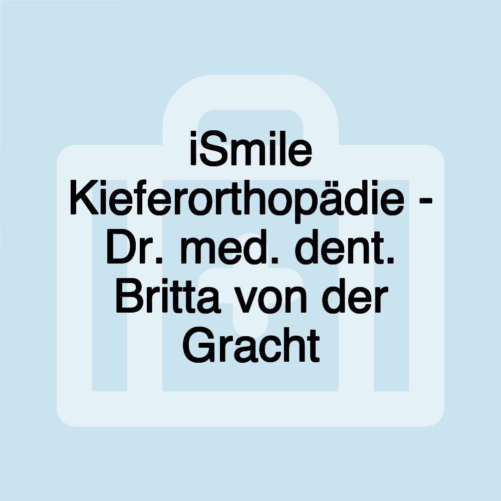 iSmile Kieferorthopädie - Dr. med. dent. Britta von der Gracht