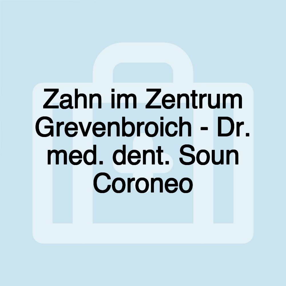 Zahn im Zentrum Grevenbroich - Dr. med. dent. Soun Coroneo