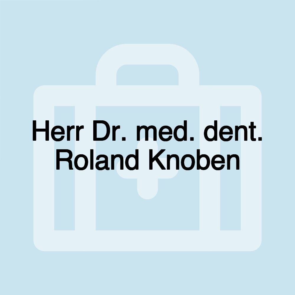 Herr Dr. med. dent. Roland Knoben