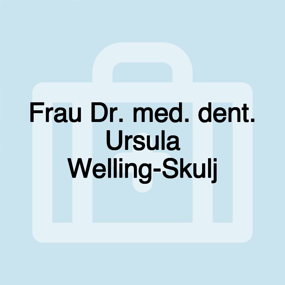 Frau Dr. med. dent. Ursula Welling-Skulj