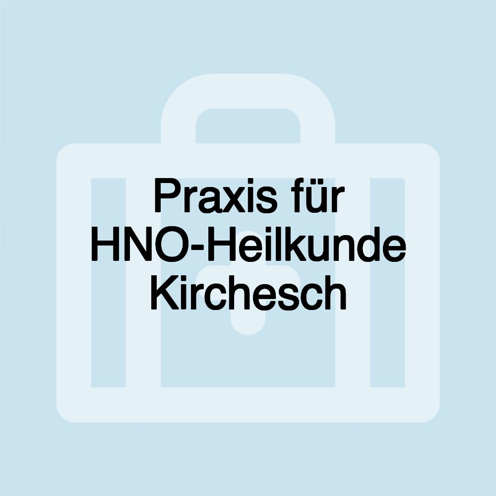 Praxis für HNO-Heilkunde Kirchesch