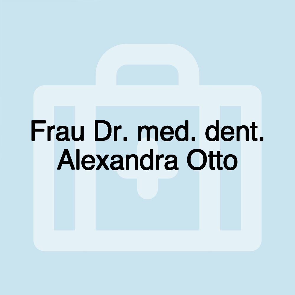 Frau Dr. med. dent. Alexandra Otto