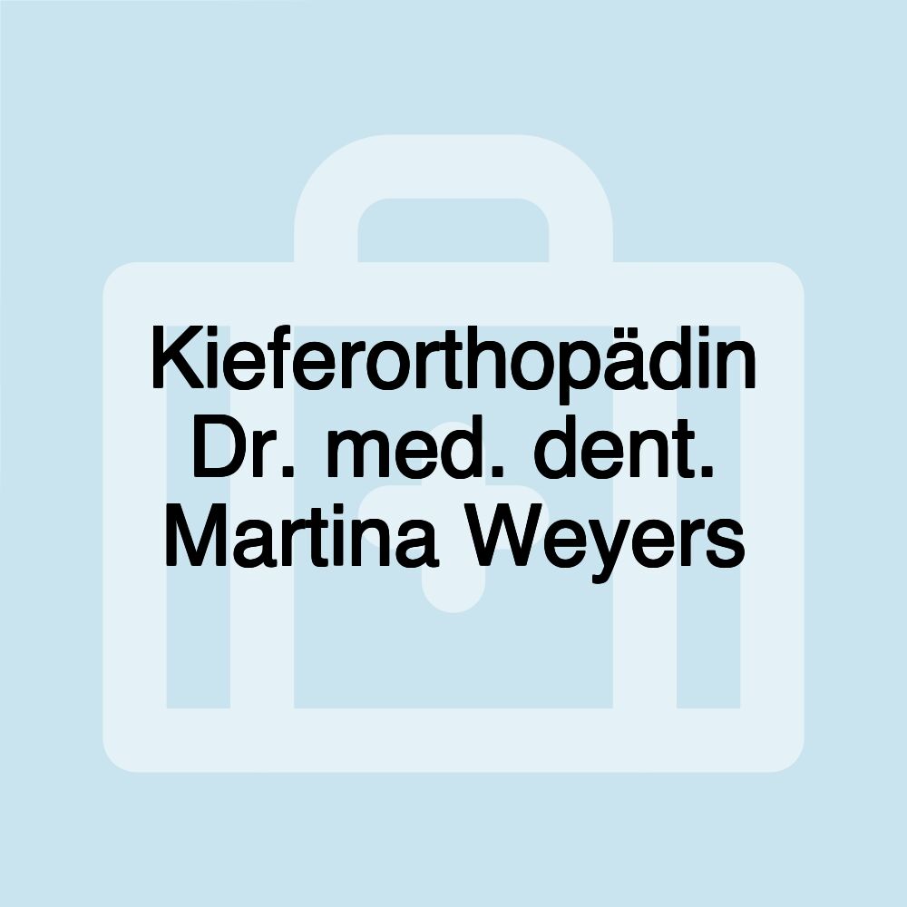 Kieferorthopädin Dr. med. dent. Martina Weyers